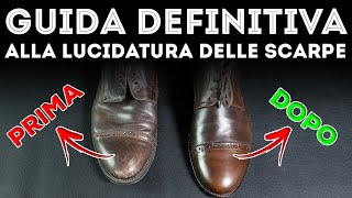 GUIDA DEFINITIVA alla LUCIDATURA della SCARPE [upl. by Eerpud]