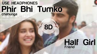 Phir Bhi Tumko Chaahunga  Half Girlfriend 8D AUDIO [upl. by Noeruat661]