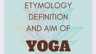 Yoga Etymology Definition Aim Objectives amp Misconceptions yoga foundation course yogadaily [upl. by Daley]