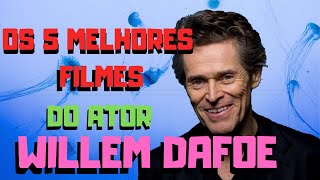 Os 5 melhores filmes de Willem Dafoe [upl. by Eolande]