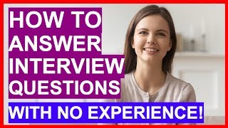 How To Answer Interview Questions With NO EXPERIENCE PASS Your Interview [upl. by Nomzed]