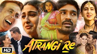 Atrangi Re Full HD Movie Hindi Dubbed  Akshay Kumar  Dhanush  Sara Ali Khan  Story Explanation [upl. by Samot]