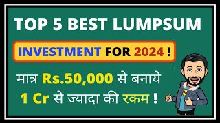 Top 5 Best LUMPSUM Investment 2024  Turn Rs50000 into 1 Cr [upl. by Ymirej443]