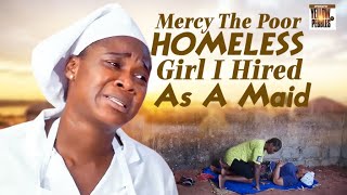 Mercy The Poor Homeless Girl I Hired As My Maid Stole My Heart Nigerian Movies [upl. by Suneya936]