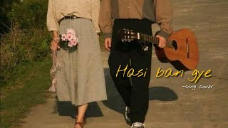 Hasi ban gye  Song cover [upl. by Aneetsirhc]