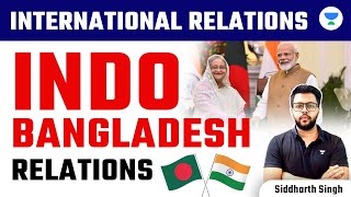 International Relations for UPSC CSE 2024  Indo  Bangladesh Relations  Siddharth Singh [upl. by Nnaylime609]