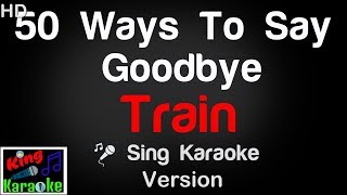 🎤 Train  50 Ways To Say Goodbye Karaoke Version  King Of Karaoke [upl. by Langston]