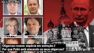 Oligarcas russos espécie em extinção – Por que Putin está atacando os seus oligarcas [upl. by Seidler360]