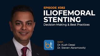 Iliofemoral Stenting DecisionMaking w Dr Kush Desai amp Dr Steven Abramowitz  Ep 382 [upl. by Spevek]