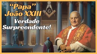 Papa Santo ou Maçom Oculto A Verdade Surpreendente sobre João XXIII [upl. by Katee]