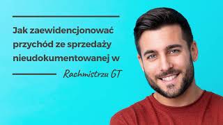 Jak zaewidencjonować przychód ze sprzedaży nieudokumentowanej w Rachmistrzu GT [upl. by Norrahc]