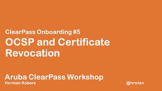 Aruba ClearPass Workshop  Onboard 5  OCSP and certificate revocation [upl. by Leamse]