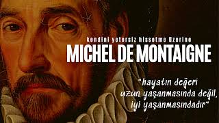 MICHEL DE MONTAIGNE  Kendini Yetersiz Hissetme Üzerine  Sesli Kitap Dinle [upl. by Refanej474]