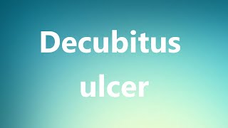 Decubitus ulcer  Medical Definition and Pronunciation [upl. by Benzel]