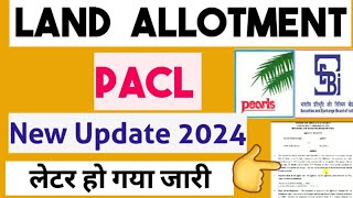 PACL New Update 2024  LAND ALLOTMENTS पर बड़ी खबर  PACL Sebi LETTER RELEASE पीएसीएल रिफंड 2024 [upl. by Pinchas]