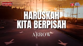 Haruskah Kita Berpisah  Arrow Lirik Video [upl. by Omarr274]