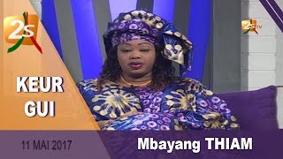 KEUR GUI DU 11 MAI 2017 AVEC MBAYANG THIAM [upl. by Nylloh]