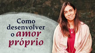 Como desenvolver o amor próprio [upl. by Eldin]