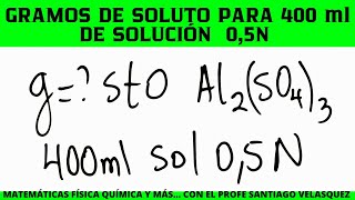 La masa de sulfato de aluminio necesaria para preparar 400 ml de solución 05N es [upl. by Oremor]