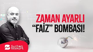 Zaman ayarlı “faiz” bombası  Turhan Bozkurt [upl. by Iadam536]