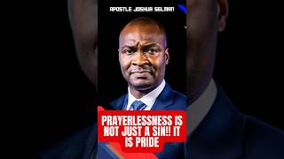 Prayerlessness Is Not Just A Sin But Pride Apostle Joshua Selmam trendingvideo [upl. by Liatnahs703]