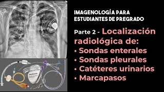 Parte 2 Localización radiológica de sondas enterales pleurales urinarias y marcapasos [upl. by Fawnia]