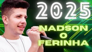 NADSON O FERINHA  CD NOVO 2025 ATUALIZADO COMPLETO  MÚSICAS NOVAS  OUTUBRO [upl. by Filbert]