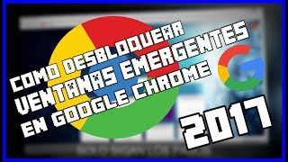 COMO DESBLOQUEAR VENTANAS EMERGENTES EN GLOOGLE CHROME 2017 Facil y Rapido  TutorLuisPC [upl. by Flowers965]