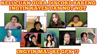 KELUCUAN OURA DISCORD BARENG INGYIN KAYES DAN NOTNOTINGYIN MAU KE GPX [upl. by Irahc461]