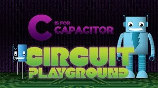 quotC is for Capacitorquot  Circuit Playground Episode 3 [upl. by Belldame]