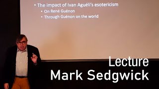 Mark Sedgwick – The Importance of Ivan Aguéli for International Esotericism [upl. by Dadinirt54]