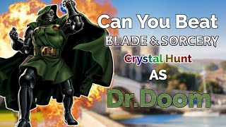 Can you Beat Blade and Sorcery Crystal Hunt As Dr Doom [upl. by Naujaj]