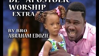 WATCH APOSTOLIC WORSHIP EXTRA BY BRO ABRAHAM EDOZIE [upl. by Sheeb]