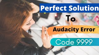 Perfect Solution Audacity error code 9999 unanticipated host error  eTechnizcom 👍 [upl. by Aerised]