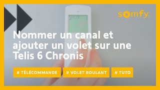 Comment nommer un canal et ajouter un volet roulant à celuici sur une Telis 6 Chronis   Somfy [upl. by Irrep]