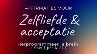 Affirmaties voor zelfliefde amp acceptatie  Slaapmeditatie  Herprogrammeer je brein tijdens je slaap [upl. by Pawsner]