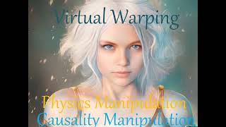 Causality Manipulation Physics Manipulation Virtual Warping [upl. by Amahcen]