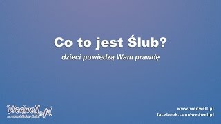 co to jest ślub  duże dzieci  prawdę Ci powiedzą  wedwellpl [upl. by Ynnor]