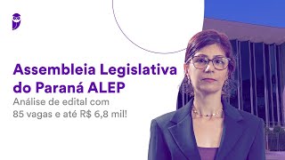 Assembleia Legislativa do Paraná ALEP Análise de edital com 85 vagas e até R 68 mil [upl. by Woodman]