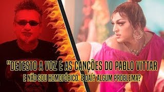 Detesto a voz e as canções do Pabllo Vittar e não sou homofóbico E daí [upl. by Mcwherter27]