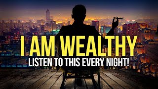 quotI AM WEALTHYquot Money Affirmations For Success Health amp Wealth  Listen To This Every Night [upl. by Mctyre]