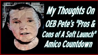 My Thoughts On OEB Petes quotPros amp Cons of A Soft Launchquot Amico Countdown [upl. by Selym]