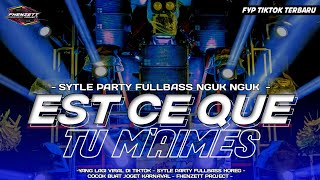 DJ EST CE QUE TU MAIMES VIRAL TERBARU • SYTLE PARTY VIRAL TIKTOK [upl. by Urian]