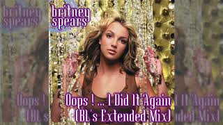 Britney Spears  Oops   I Did It Again BLs Extended Mix [upl. by Anyek]