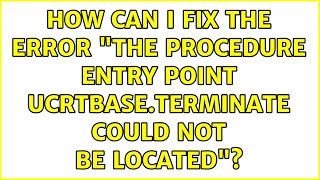 How can I fix the error quotThe procedure entry point ucrtbaseterminate could not be locatedquot [upl. by Laehplar]