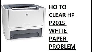 HOW TO CLEAR HP P2015 WHITE PAPER PROBLEM [upl. by Hump848]