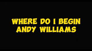 WHERE DO I BEGIN  LYRICS  ANDY WILLIAMS [upl. by Eilahs]