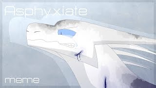 Asphyxiate  meme  Icicle [upl. by Jethro672]