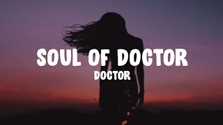 Doctor  Soul Of Doctor Lyrics [upl. by Ynamrej201]