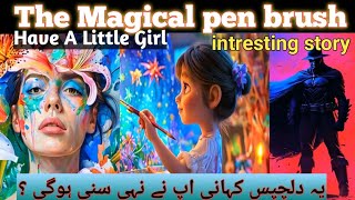 The magical pen brush story  A little Girl have magic brush  ek lrki jiske pas megical pen brush h [upl. by Holtorf]